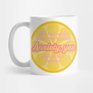 Life has never given me lemons. Anxiety, yes. But never lemons Mug